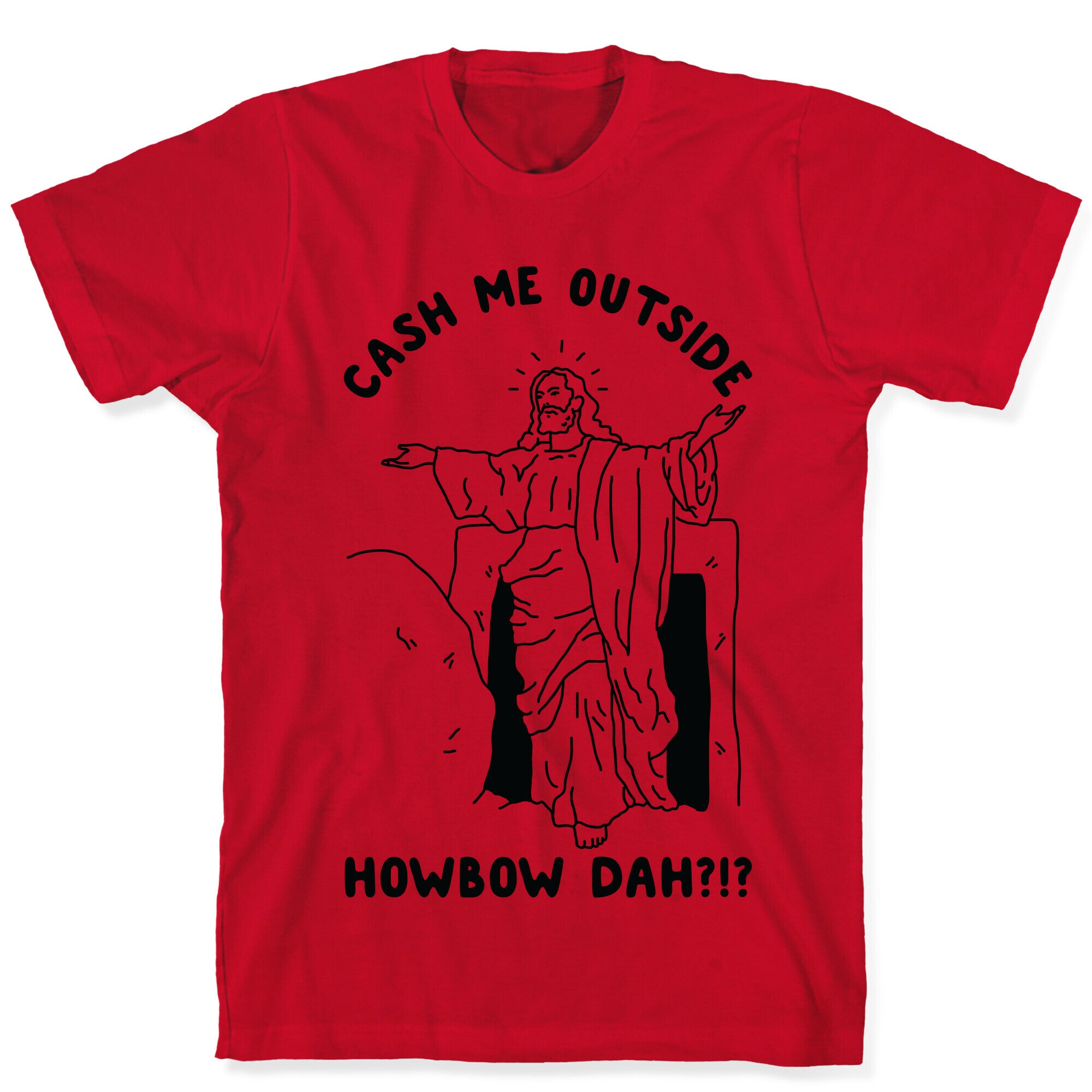 Cash Me Outside Jesus T-Shirt